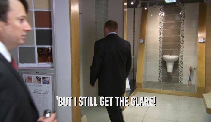 'BUT I STILL GET THE GLARE!  