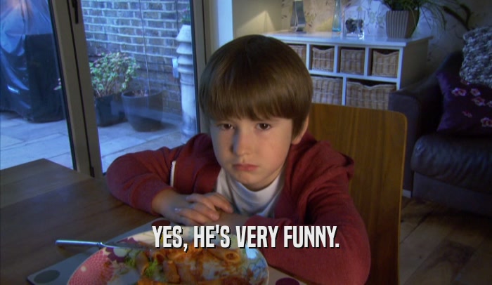 YES, HE'S VERY FUNNY.  