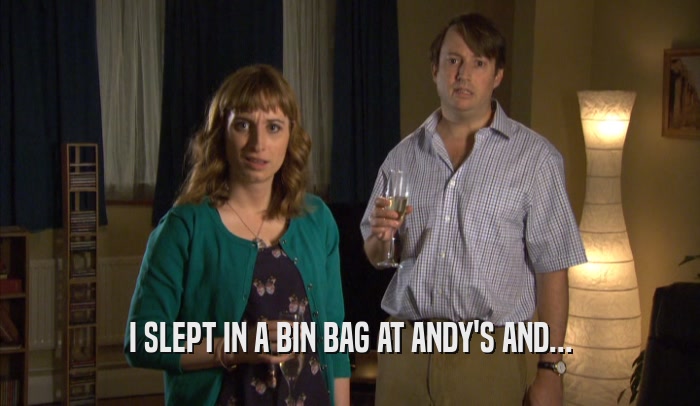 I SLEPT IN A BIN BAG AT ANDY'S AND...  