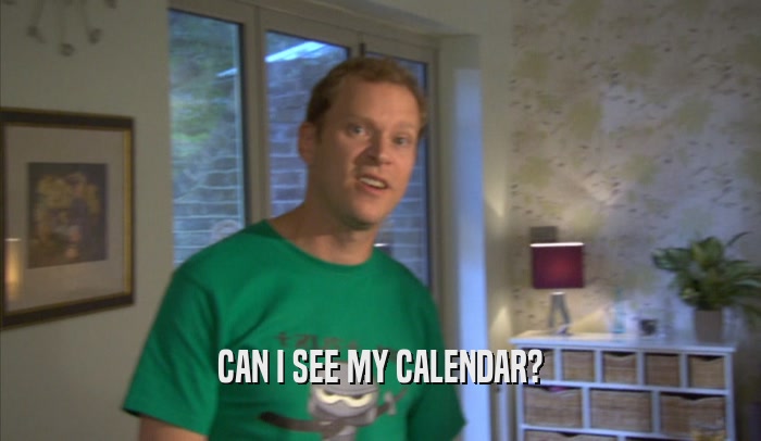 CAN I SEE MY CALENDAR?  