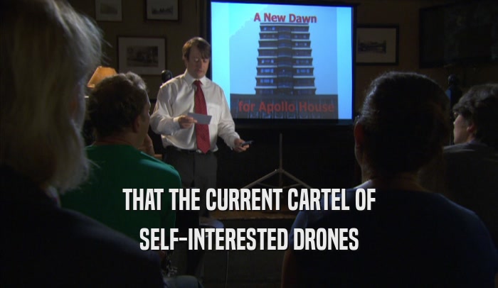 THAT THE CURRENT CARTEL OF SELF-INTERESTED DRONES 