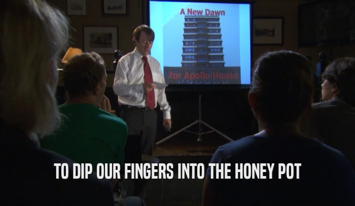 TO DIP OUR FINGERS INTO THE HONEY POT  