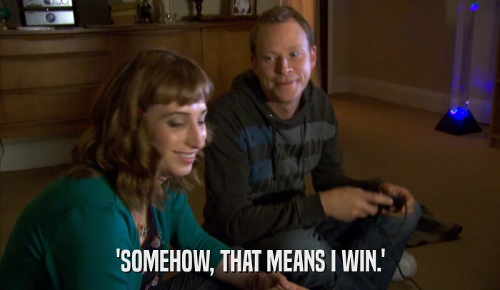 'SOMEHOW, THAT MEANS I WIN.'  