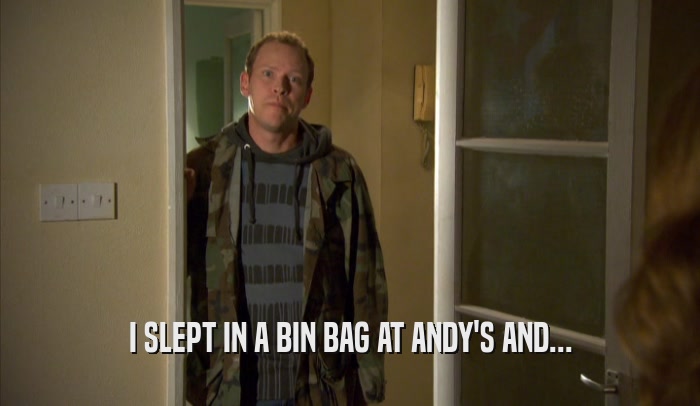 I SLEPT IN A BIN BAG AT ANDY'S AND...  