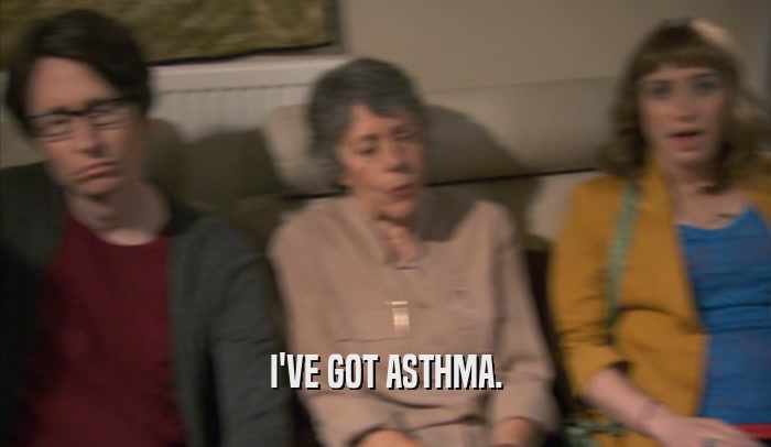 I'VE GOT ASTHMA.  
