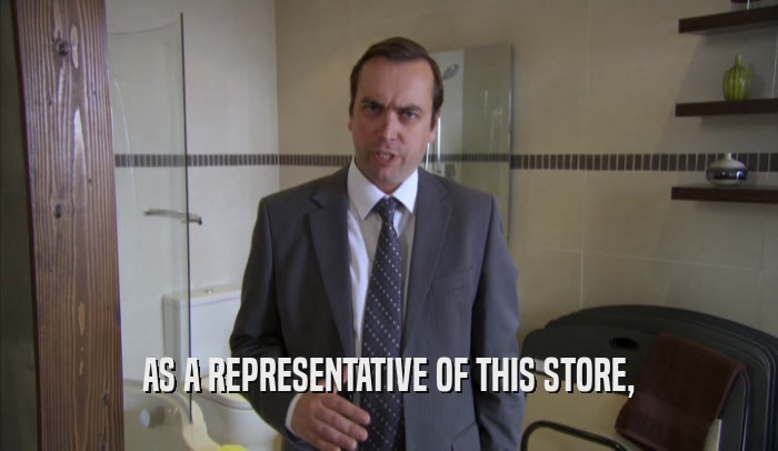 AS A REPRESENTATIVE OF THIS STORE,  