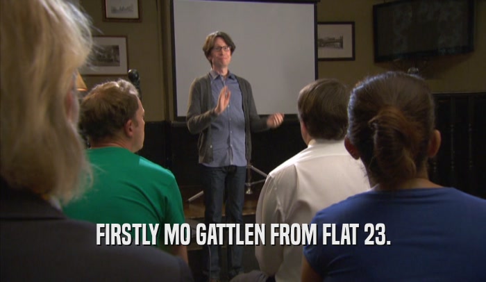FIRSTLY MO GATTLEN FROM FLAT 23.  