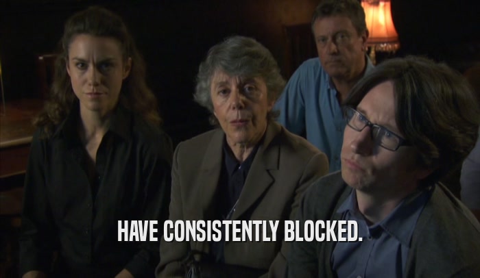 HAVE CONSISTENTLY BLOCKED.  