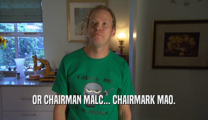 OR CHAIRMAN MALC... CHAIRMARK MAO.
  