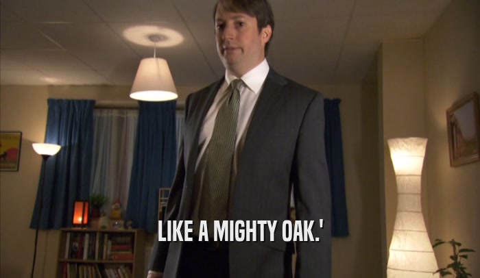 LIKE A MIGHTY OAK.'  
