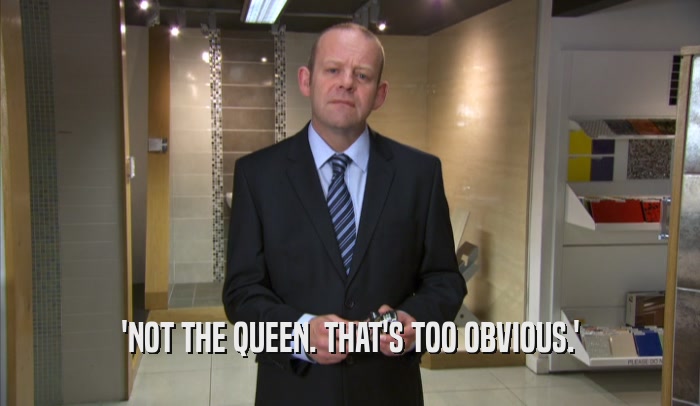 'NOT THE QUEEN. THAT'S TOO OBVIOUS.'  