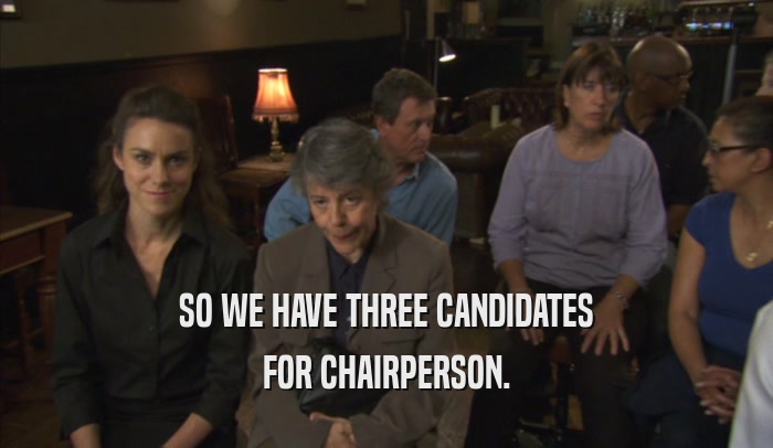 SO WE HAVE THREE CANDIDATES FOR CHAIRPERSON. 