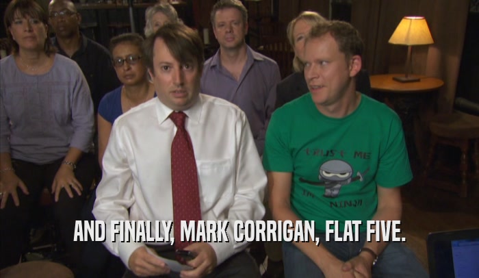 AND FINALLY, MARK CORRIGAN, FLAT FIVE.  