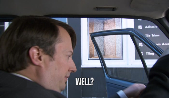WELL?  