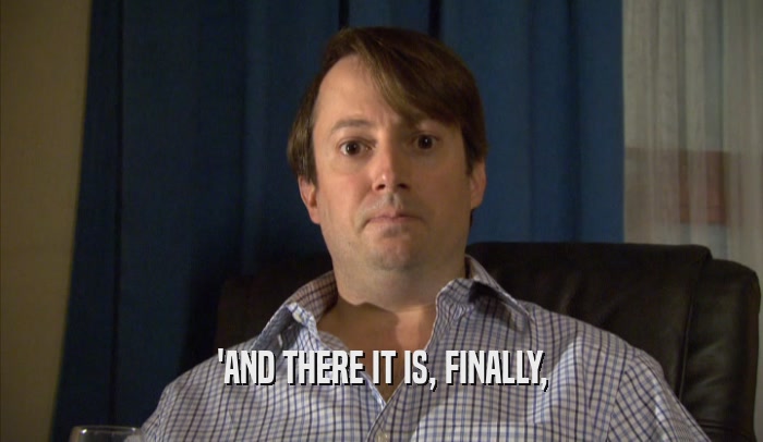 'AND THERE IT IS, FINALLY,  