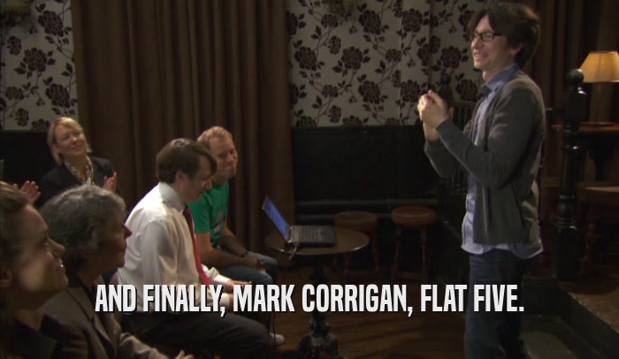 AND FINALLY, MARK CORRIGAN, FLAT FIVE.  