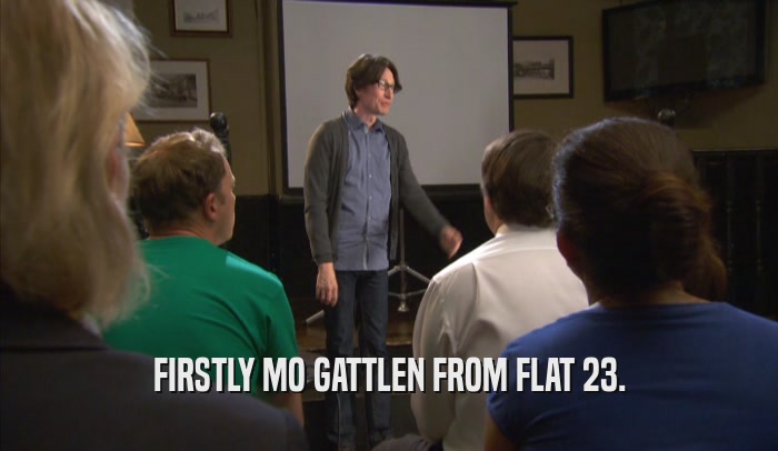 FIRSTLY MO GATTLEN FROM FLAT 23.  