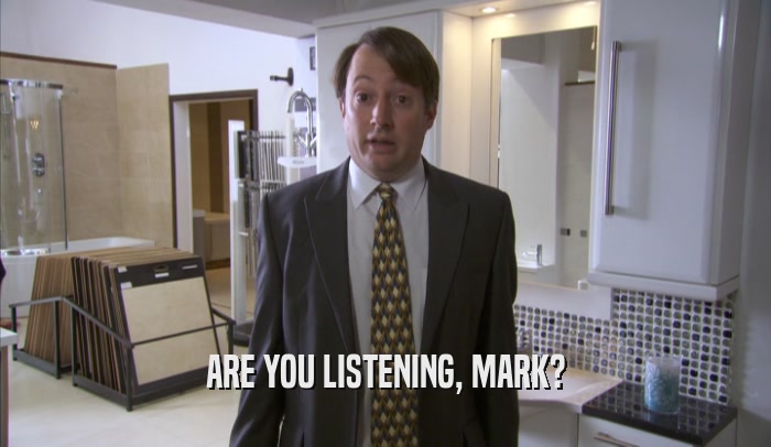 ARE YOU LISTENING, MARK?  
