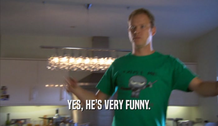 YES, HE'S VERY FUNNY.  