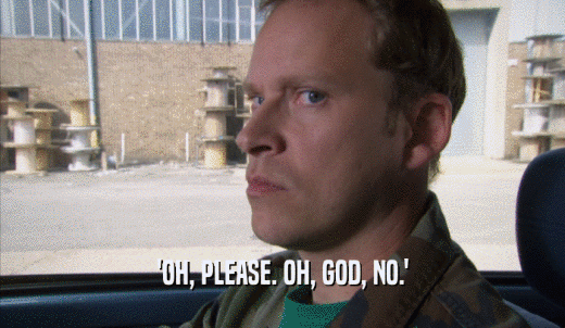 'OH, PLEASE. OH, GOD, NO.'  