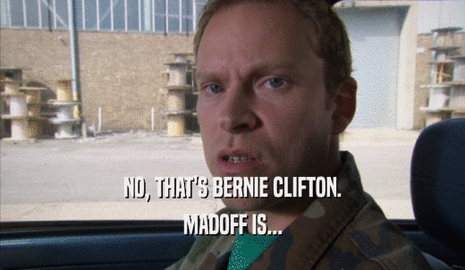 NO, THAT'S BERNIE CLIFTON. MADOFF IS... 