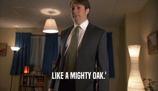 LIKE A MIGHTY OAK.'  