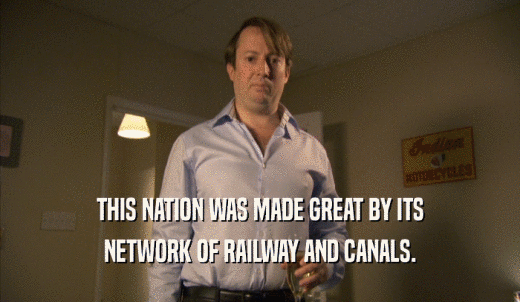 THIS NATION WAS MADE GREAT BY ITS NETWORK OF RAILWAY AND CANALS. 