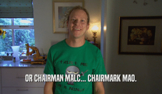 OR CHAIRMAN MALC... CHAIRMARK MAO.  