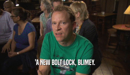 'A NEW BOLT LOCK, BLIMEY.  