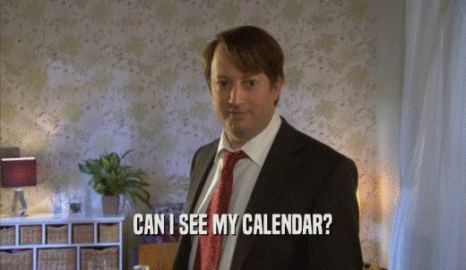 CAN I SEE MY CALENDAR?  