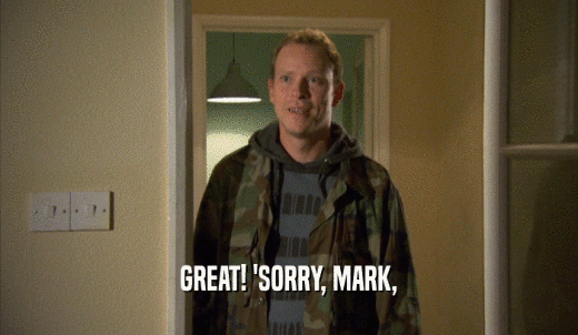 GREAT! 'SORRY, MARK,  