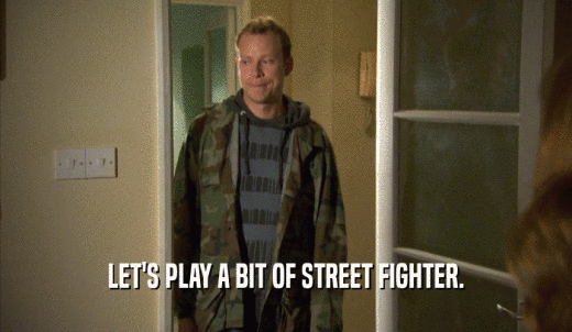LET'S PLAY A BIT OF STREET FIGHTER.  