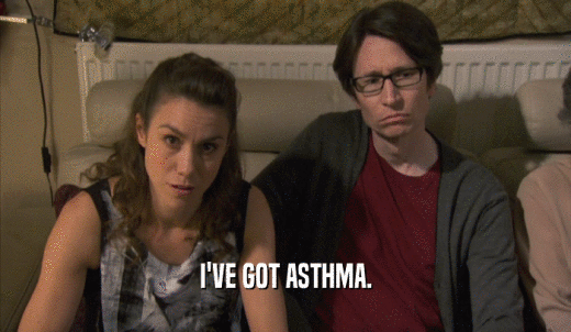 I'VE GOT ASTHMA.  