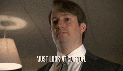 'JUST LOOK AT CLINTON.  