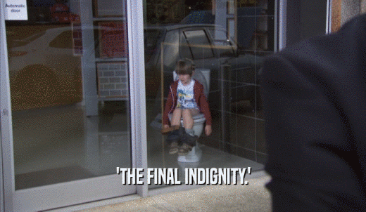 'THE FINAL INDIGNITY.'  