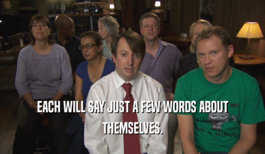 EACH WILL SAY JUST A FEW WORDS ABOUT THEMSELVES. 