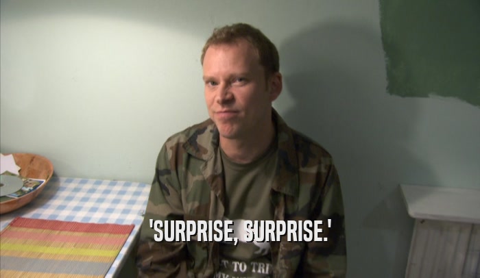 'SURPRISE, SURPRISE.'  