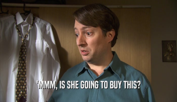 'MMM, IS SHE GOING TO BUY THIS?  