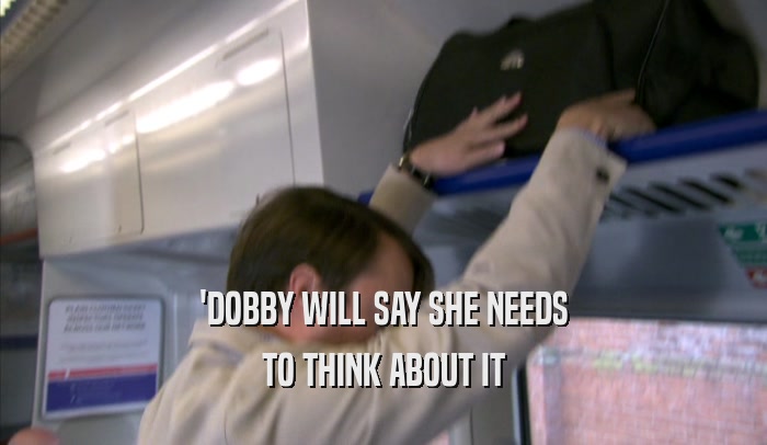 'DOBBY WILL SAY SHE NEEDS TO THINK ABOUT IT 