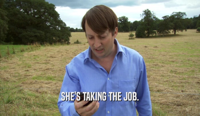 SHE'S TAKING THE JOB.  