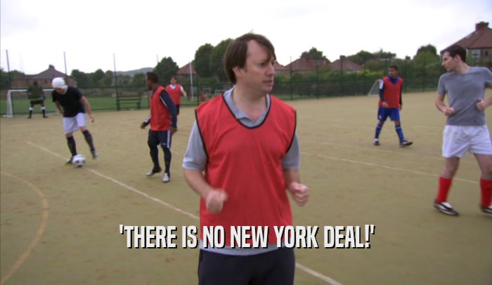 'THERE IS NO NEW YORK DEAL!'  