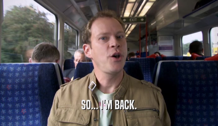 SO... I'M BACK.  