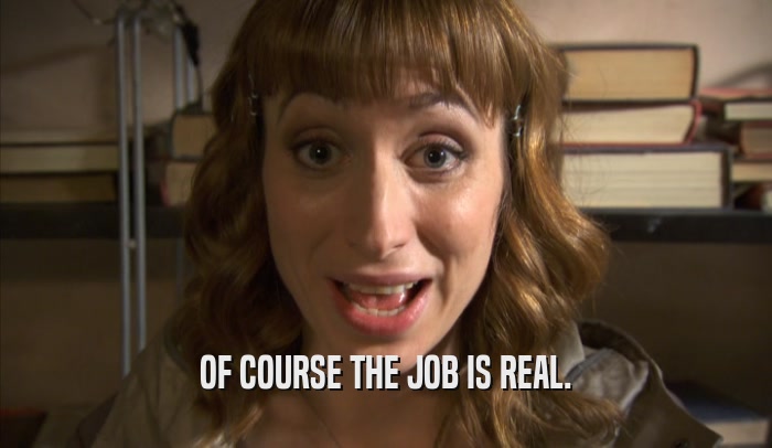 OF COURSE THE JOB IS REAL.  
