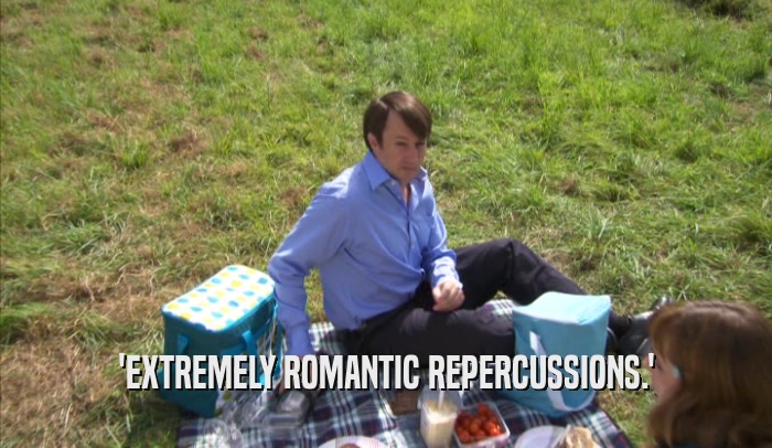 'EXTREMELY ROMANTIC REPERCUSSIONS.'  