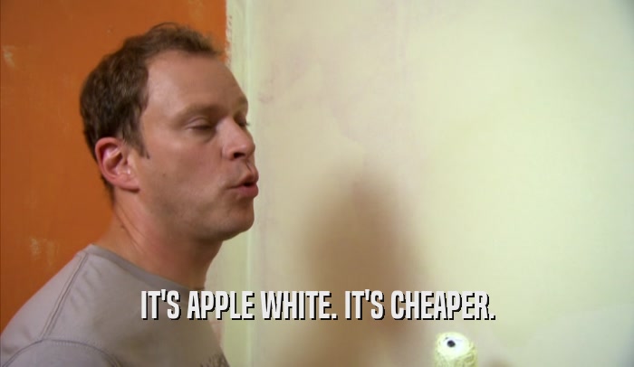 IT'S APPLE WHITE. IT'S CHEAPER.  
