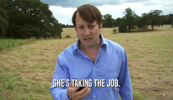 SHE'S TAKING THE JOB.  