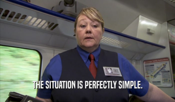 THE SITUATION IS PERFECTLY SIMPLE.  