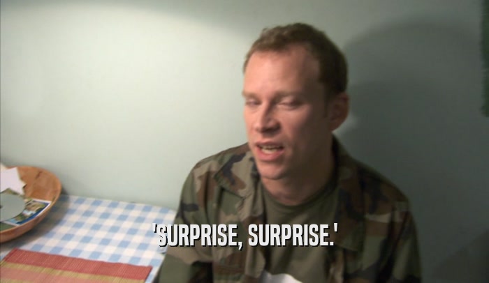 'SURPRISE, SURPRISE.'  