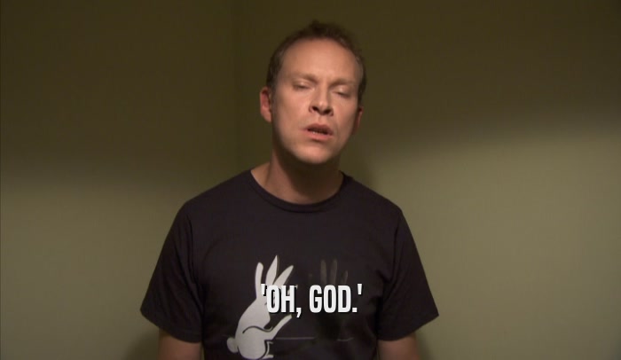 'OH, GOD.'  