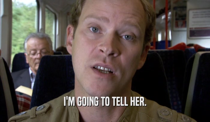 I'M GOING TO TELL HER.  